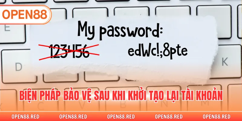 Biện pháp bảo vệ sau khi khởi tạo lại tài khoản