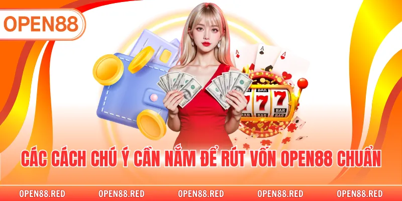 Các cách chú ý cần nắm để rút vốn OPEN88 chuẩn