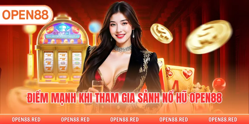 Điểm mạnh khi tham gia sảnh nổ hũ OPEN88