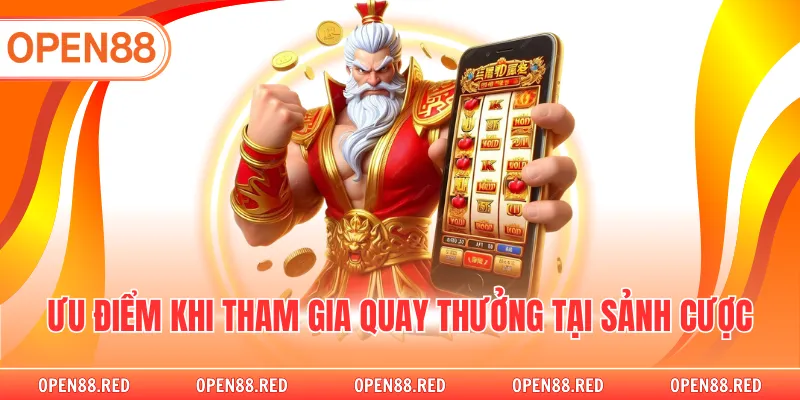 Ưu điểm khi tham gia quay thưởng tại sảnh cược